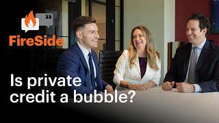 FireSide:  Is private credit a bubble?