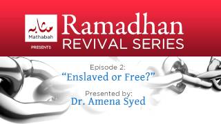 Ramadhan Revival Series - Episode 2: Enslaved or Free?