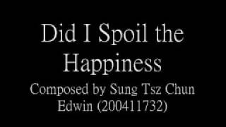 "Did I Spoil the Happiness" composed by me