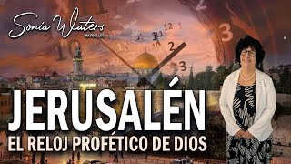 🔴Sonia Waters - JERUSALÉN EL RELOJ PROFÉTICO DE DIOS