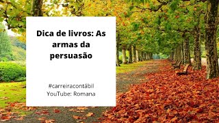 Dica de livros: As armas da persuasão. Como influenciar e não se deixar influenciar. Robert Cialdini