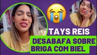 TAYS REIS MUITO ABALADA FALA DA BRIGA COM BIEL