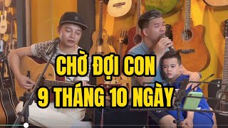 CHỜ ĐỢI CON 9 THÁNG 10 NGÀY … VIẾT CHO CON | XUÂN ĐỨC, PHÙNG TUẤN PHONG LIVE GUITAR