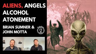 ALIENS ANGELS ALCOHOL ATONEMENT - JOHN MOTTA & BRIAN SUMNER - FOOLISHNESS PODCAST - 2023