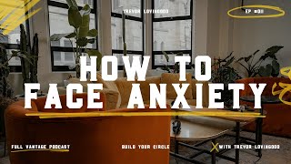 How To Face Anxiety - Trevor Lovingood | Full Vantage Podcast Episode #011