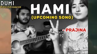 Hami - Prajina (Upcoming Song) Raw Version