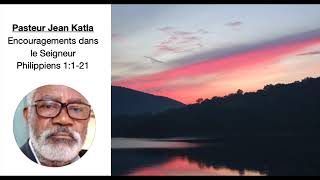 Pasteur Jean Katla: Encouragements dans le Seigneur - Philippiens 1:1-21