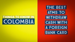 Best Bank ATM / ATMs to withdraw Cash in Colombia with a Foreign Card for fee and limit