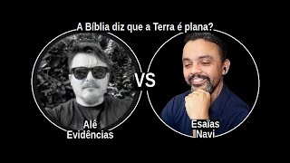 [48] ALÊ EVIDÊNCIAS vs ESAÏAS NAVI: A Bíblia diz que a Terra é plana?