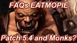 FAQs Eatmopie: Whats up with 5.4 and how are Monks?