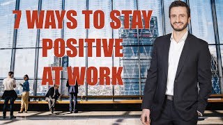 7 Ways to Stay Positive At Work - Hari Kalymnios | The Thought Gym