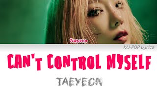 Taeyeon (태연) - Can't Control Myself Colour Coded Lyrics (Han/Rom/Eng)