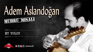 ADEM ASLANDOĞAN - Ey Yolcu - (Mührü Misali / Official Video)