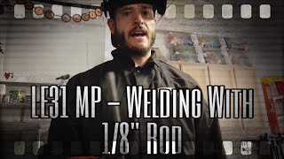 LE31 MP - Will it weld 1/8" Rod?!?!