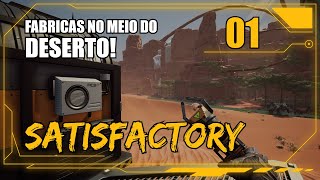 Fábricas no meio do DESERTO? - SATISFACTORY #01