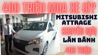 400 Triệu Mua Xe Gì? Báo Giá Cho Bạn Mitsubishi Attrage MT Số Sàn Khuyến Mãi Hấp Dẫn