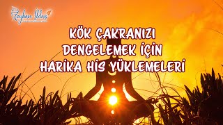 Kök Çakranızı Dengelemek İçin Harika His Yüklemeleri // Reyhan İldaş