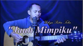 JAUH MIMPIKU [peterpan] cover Yahya putra Toliu