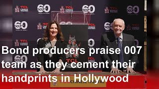 Bond producers praise 007 team as they cement their handprints in Hollywood