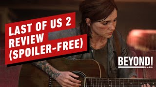 The Last of Us Part 2 Review Discussion (Spoiler Free) - Beyond Episode 650