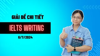 GIẢI CHI TIẾT ĐỀ IELTS WRITING NGÀY 6 7 2024