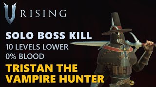 V Rising - Tristan the Vampire Hunter | 10 Levels Lower, Frailed | Solo Boss Kill