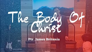 The Body Of Christ | Ptr. James Britania | Preaching | December 3, 2023