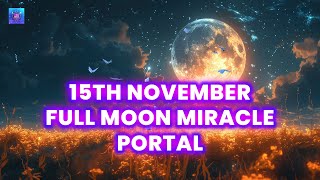 15th November Full Moon Miracle Portal Opening 🍀 Twin Miracles This November 🍀 Be Lucky in Wealth