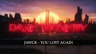 Jawck - You Lost Again [Dark Monkey Music]