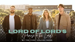 Lord of Lord's (Praise to the Lord) by the First Dallas Band