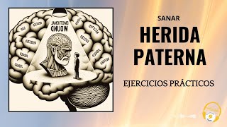 Los EJERCICIOS PRÁCTICOS de cómo sanar la herida paterna.