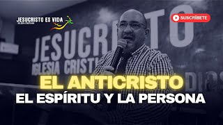 El ANTICRISTO, el ESPÍRITU y la PERSONA | Pastor Jhon Sánchez | Prédica Cristiana