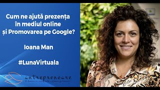 Cum ne ajută prezența în mediul online și Promovarea pe Google? - Ioana Man