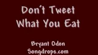 Funny Twitter Song: Don't Tweet What You Eat: By Bryant Oden