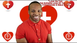 1 Corinthians 13 Bible Study | "Love On Top: The Supreme Love Of The Lord"