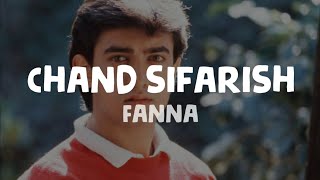 Fanna - Chand Sifarish (Lyrics) | Amir Khan