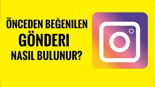 Instagram'da Önceden Beğenilen Gönderi Nasıl Bulunur?