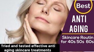 Best Anti Aging Skincare Routine for 40s 50s  60s & tried and tested effective treatments |Wikiaware