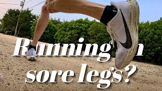 SHOULD YOU RUN WITH SORE LEGS?