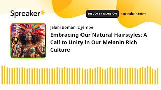 Embracing Our Natural Hairstyles: A Call to Unity in Our Melanin Rich Culture