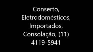 Conserto, Eletrodomésticos, Importados, Consolação, 11 4119 5941