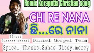 Remix - LATEST CHRISTIAN DESIA SONG 2023 || Chi Re Nana ( ଛି..ରେ ନାନା )(Music) Daniel Gospel Team