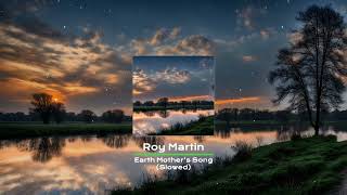 Roy Martin - Earth Mother's Song - Slowed