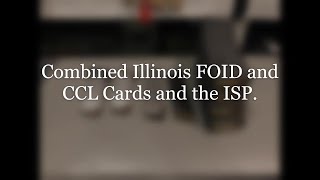 Combined Illinois FOID and CCL Cards and the ISP.