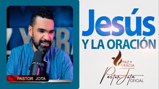 JESÚS Y LA ORACIÓN - #pastorjota