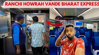 Ranchi Howrah Vande Bharat Express Journey||Ranchi To Howrah  || Vande bharat Express Chair Car