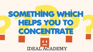 Something Which Helps You To Concentrate | IELTS Important Speaking Topic