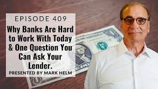 Why Banks Are Hard To Work With Today & One Question You Can Ask Your Lender - 409