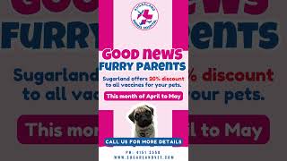 Good news to all furry parents, Sugarland offers a 20% discount on all pet vaccines. Get yours now!