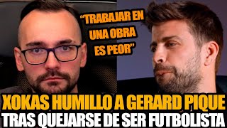 ¡ESCÁNDALO! GERARD PIQUE LLORA PORQUE SER FUTBOLISTA ES “FRUSTRANTE”, ¡XOKAS LO DESTROZA!